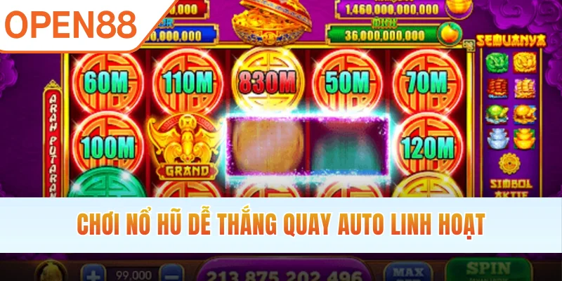 Chơi nổ hũ dễ thắng quay Auto linh hoạt